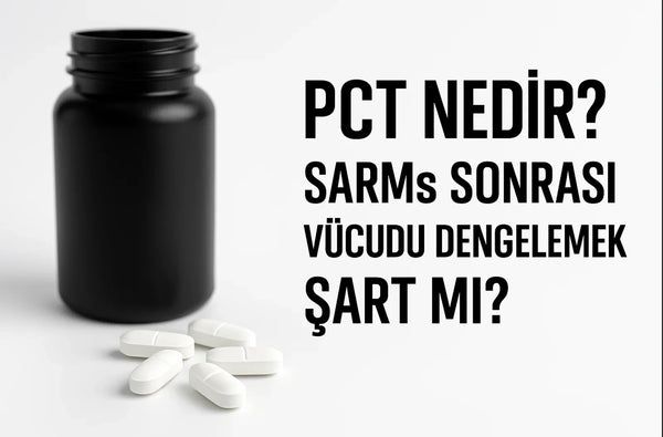 PCT Nedir? SARMs Sonrası Vücudu Dengelemek Şart mı?